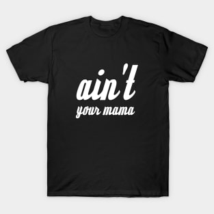 Ain't Your Mama Funny Human Right Slogan Man's & Woman's T-Shirt